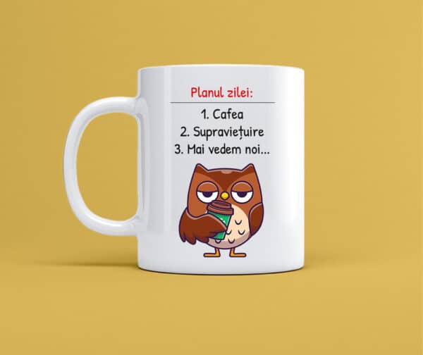 Cana personalizata alba cu mesajul planul zilei