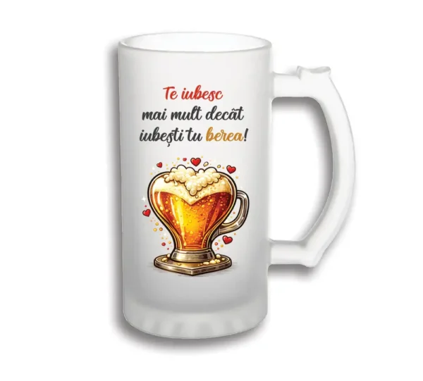 Halba personalizata 500 ml cu mesaj "Te iubesc mai mult decat iubesti tu berea"