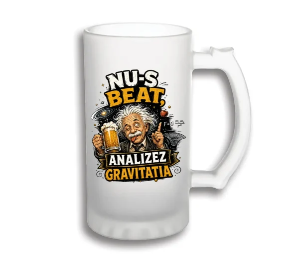 Halbă bere personalizată – Nu-s beat, analizez gravitația halba bere personalizata nu-s beat