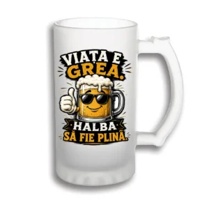 halba bere personalizata viata e grea
