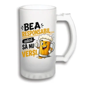 halbă bere personalizată Bea responsabil, adica sa nu versi_