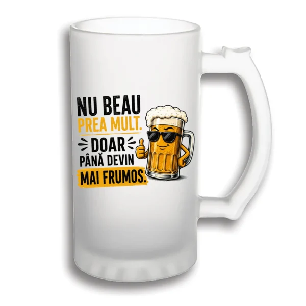 halbă bere personalizată Nu beau prea mult_
