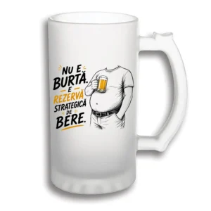 halbă bere personalizată Nu e burta, e rezerva strategica de bere